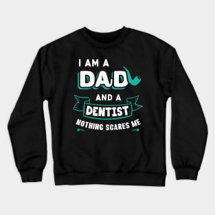 I'm A Dad And A Dentist Nothing Scares Me Crewneck Sweatshirt